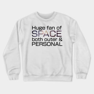 Huge fan of Space, both outer and personal. Crewneck Sweatshirt